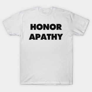 HONOR APATHY T-Shirt